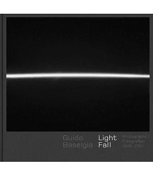 Light Fall / Fall-licht: Photographs / Fotographien 2006-2014