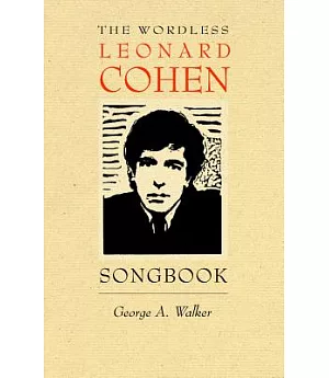 The Wordless Leonard Cohen Songbook: A Biography in 80 Wood Engravings