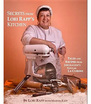 Secrets from Lori Rapp’s Kitchen: Tales and Recipes from Jerusalem’s Popular La Cuisine