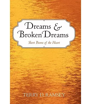 Dreams and Broken Dreams: Short Poems of the Heart