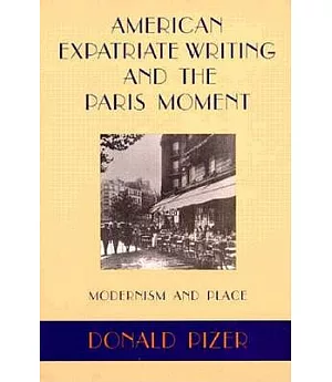American Expatriate Writing and the Paris Moment: Modernism and Place