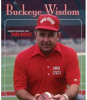 Buckeye Wisdom: Insight and Inspiration from Coach Earle Bruce