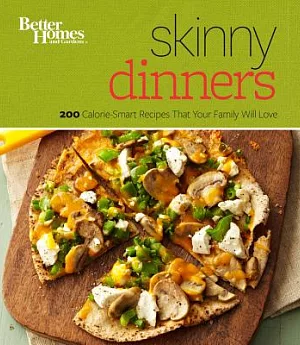 Better Homes and Gardens Skinny Dinners: 200 Calorie-smart Recipes That Your Family Will Love