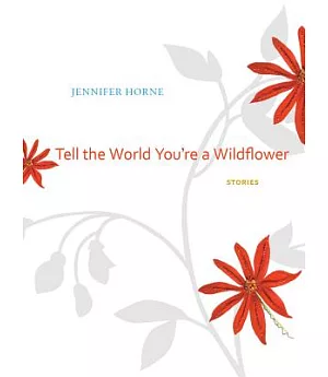 Tell the World You’re a Wildflower: Stories