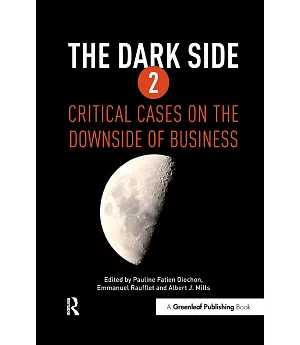 The Dark Side: Critical Cases on the Downside of Business