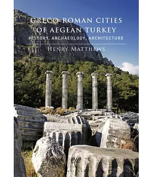 Greco-Roman Cities of Aegean Turkey: History, Archaeology, Architecture