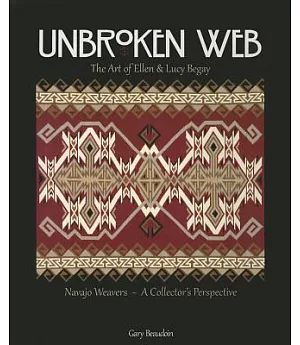 Unbroken Web: The Art of Ellen & Lucy Begay: Navajo Weavers - A Collector’s Perspective