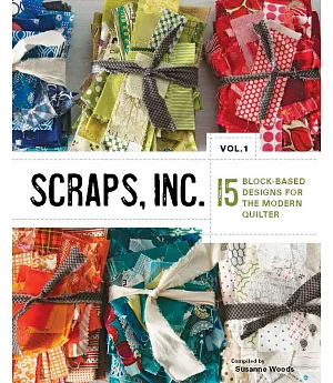 Scraps, Inc.: 15 Block-Based Designs for the Modern Quilter