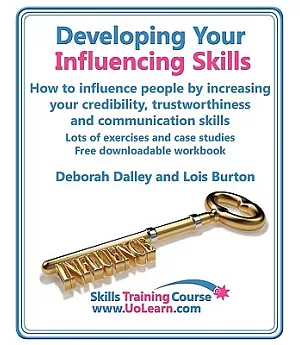 Developing Your Influencing Skills: How to Influence People by Increasing Your Credibility, Trustworthiness and Communication Sk