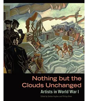 Nothing but the Clouds Unchanged: Artists in World War I