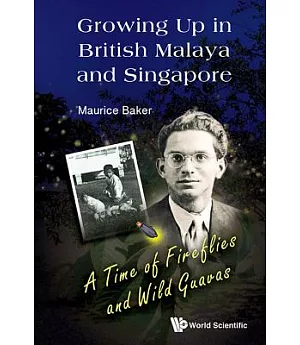 Growing Up in British Malaya and Singapore: A Time of Fireflies and Wild Guavas