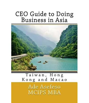 CEO Guide to Doing Business in Asia: Taiwan, Hong Kong and Macao