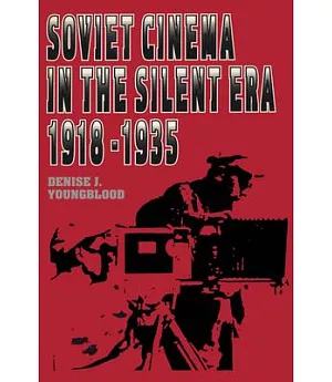 Soviet Cinema in the Silent Era, 1918-1935
