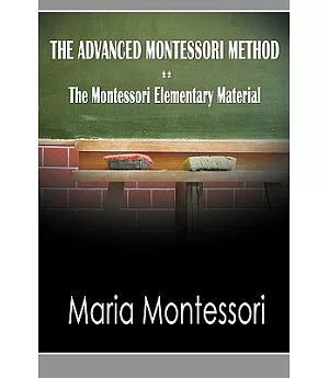 The Advanced Montessori Method: The Montessori Elementary Material