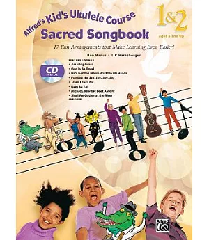 Alfred’s Kid’s Ukulele Course Sacred Songbook 1 & 2: 17 Fun Arrangements That Make Learning Even Easier!