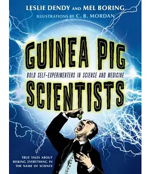 Guinea Pig Scientists: Bold Self-Experimenters in Science and Medicine