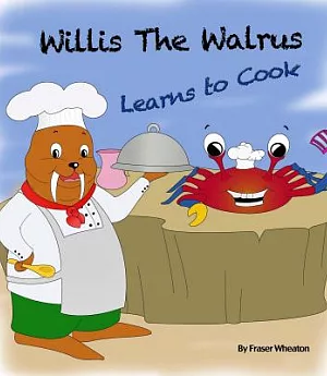 Willis the Walrus Learns to Cook