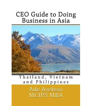 CEO Guide to Doing Business in Asia: Thailand, Vietnam and Philippines