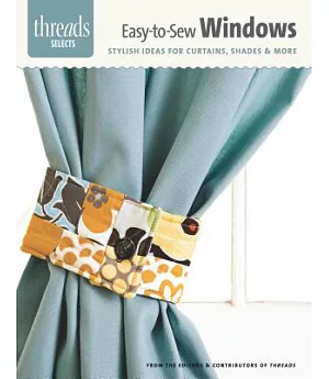 Easy-to-Sew Windows: Stylish Ideas for Curtains, Shades & More