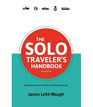 The Solo Traveler’s Handbook: For Those Who Love and Those Who Long to Go Solo