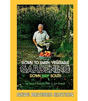 Down to Earth Vegetable Gardening Down South: Working With Nature to Grow Your Own Vegetables