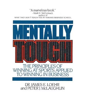Mentally Tough: The Principles of Winning at Sports Applied to Winning in Business