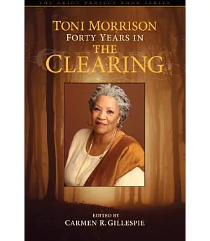 Toni Morrison: Forty Years in the Clearing