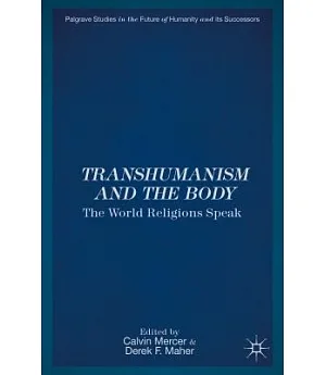 Transhumanism and the Body: The World Religions Speak