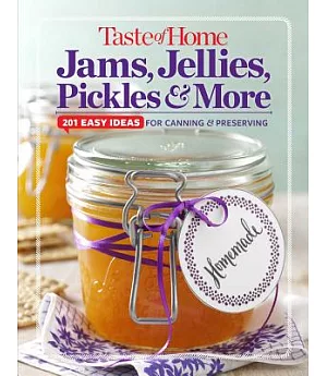 Taste of Home Jams, Jellies, Pickles & More: 201 Easy Ideas for Canning & Preserving