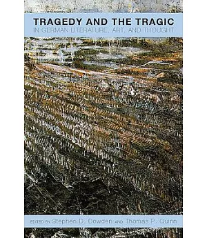 Tragedy and the Tragic in German Literature, Art, and Thought