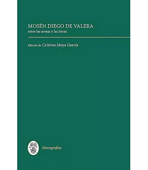 Mosen Diego de Valera: Entre Las Armas Y Las Letras / Between Arms and Letters
