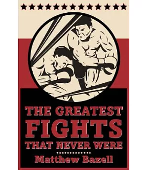 The Greatest Fights That Never Were