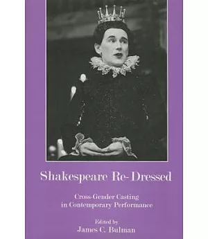 Shakespeare Re-Dressed: Cross-Gender Casting in Contemporary Performance