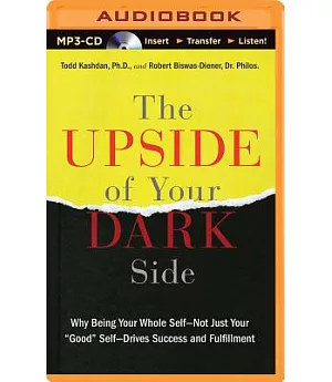The Upside of Your Dark Side: Why Being Your Whole Self--Not Just Your 