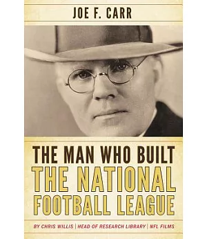 The Man Who Built the National Football League: Joe F. Carr