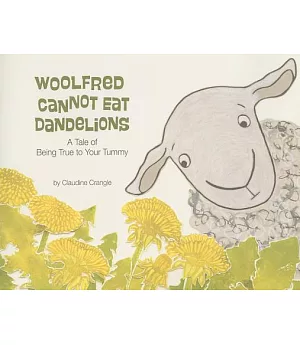 Woolfred Cannot Eat Dandelions: A Tale of Being True to Your Tummy