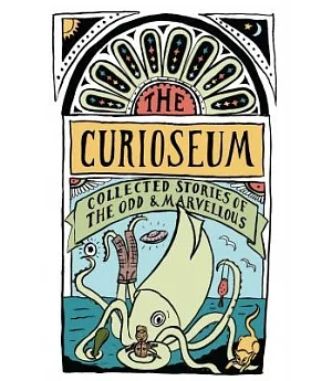 The Curioseum: Collected Stories of the Odd & Marvellous