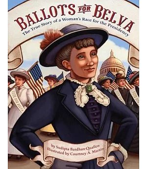 Ballots for Belva: The True Story of a Woman’s Race for the Presidency