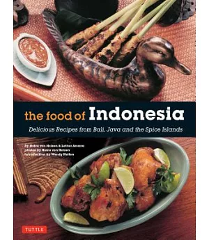 The Food of Indonesia: Delicious Recipes from Bali, Java and the Spice Islands [Indonesian Cookbook, 79 Recipes]