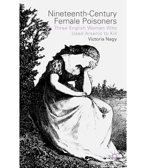 Nineteenth-Century Female Poisoners: Three English Women Who Used Arsenic to Kill