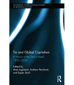 Tin and Global Capitalism: A History of the Devil’s Metal, 1850-2000