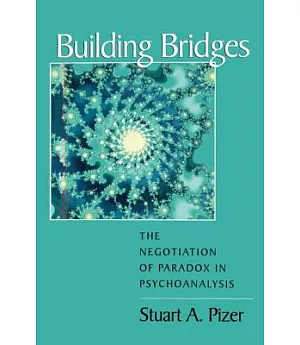 Building Bridges: The Negotiation of Paradox in Psychoanalysis