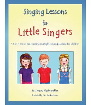 Singing Lessons for Little Singers: A 3-in-1 Voice, Ear-training and Sight-singing Method for Children