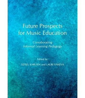 Future Prospects for Music Education: Corroborating Informal Learning Pedagogy