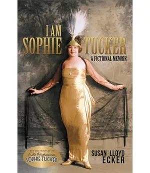 I Am Sophie Tucker: A Fictional Memoir