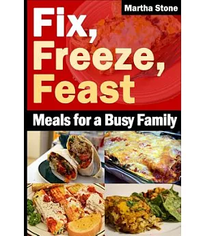 Fix, Freeze, Feast: Meals for a Busy Family