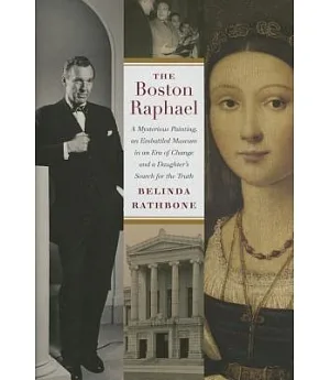 The Boston Raphael: A Mysterious Painting, an Embattled Mueseum in an Era of Change & A Daughter’s Search for the Truth
