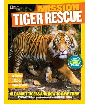 Mission Tiger Rescue: All About Tigers and How to Save Them