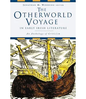 The Otherworld Voyage in Early Irish Literature: An Anthology of Criticism