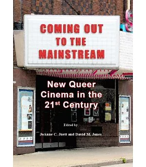 Coming Out to the Mainstream: New Queer Cinema in the 21st Century